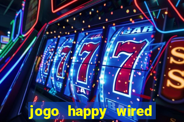 jogo happy wired paga mesmo